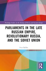 Parliaments in the Late Russian Empire, Revolutionary Russia, and the Soviet Union