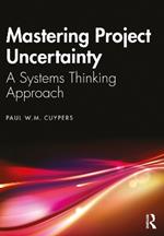 Mastering Project Uncertainty: A Systems Thinking Approach