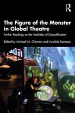 The Figure of the Monster in Global Theatre: Further Readings on the Aesthetics of Disqualification