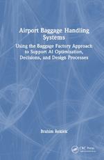 Airport Baggage Handling Systems: Using the Baggage Factory Approach to Support AI Optimisation, Decisions, and Design Processes