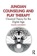 Jungian Counseling and Play Therapy: Classical Theory for the Digital Age