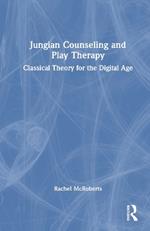 Jungian Counseling and Play Therapy: Classical Theory for the Digital Age