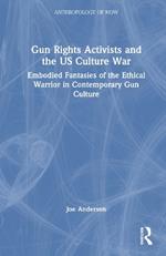 Gun Rights Activists and the US Culture War: Embodied Fantasies of the Ethical Warrior in Contemporary Gun Culture