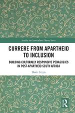 Currere from Apartheid to Inclusion: Building Culturally Responsive Pedagogies in Post-Apartheid South Africa