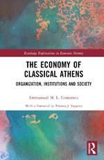 The Economy of Classical Athens: Organization, Institutions and Society