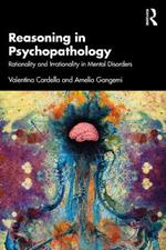 Reasoning in Psychopathology: Rationality and Irrationality in Mental Disorders