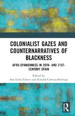 Colonialist Gazes and Counternarratives of Blackness: Afro-Spanishness in 20th- and 21st-Century Spain