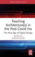 Teaching Architecture(s) in the Post-Covid Era: The New Age of Digital Design