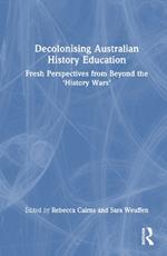 Decolonising Australian History Education: Fresh Perspectives from Beyond the ‘History Wars’