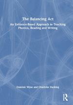 The Balancing Act: An Evidence-Based Approach to Teaching Phonics, Reading and Writing