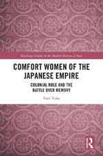 Comfort Women of the Japanese Empire: Colonial Rule and the Battle over Memory