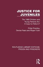 Justice for Juveniles: The 1969 Children and Young Persons Act: A Case for Reform?