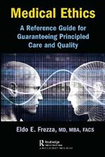 Medical Ethics: A Reference Guide for Guaranteeing Principled Care and Quality