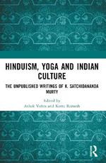 Hinduism, Yoga and Indian Culture: The Unpublished Writings of K. Satchidananda Murty