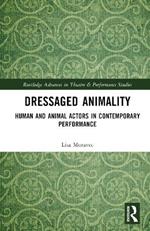 Dressaged Animality: Human and Animal Actors in Contemporary Performance