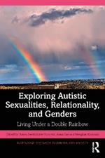 Exploring Autistic Sexualities, Relationality, and Genders: Living Under a Double Rainbow