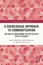 A Sociological Approach to Commodification: The Case of Transforming the Post-Socialist Society in Poland