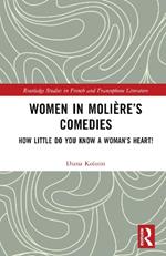 Women in Molière’s Comedies: How Little Do You Know a Woman’s Heart!