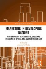 Marketing in Developing Nations: Contemporary Developments, Cases and Problems in Africa, Asia and the Middle East