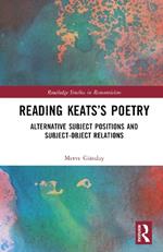 Reading Keats’s Poetry: Alternative Subject Positions and Subject-Object Relations