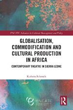 Globalisation, Commodification and Cultural Production in Africa: Contemporary Theatre in Sierra Leone