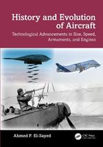 History and Evolution of Aircraft: Technological Advancements in Size, Speed, Armaments, and Engines