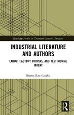 Industrial Literature and Authors: Labor, Factory Utopias, and Testimonial Intent