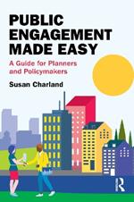 Public Engagement Made Easy: A Guide for Planners and Policymakers