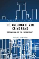 The American City in Crime Films: Criminology and the Cinematic City