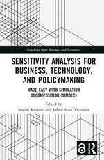 Sensitivity Analysis for Business, Technology, and Policymaking: Made Easy with Simulation Decomposition (SimDec)