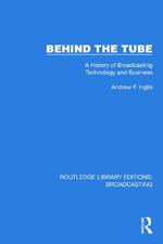 Behind the Tube: A History of Broadcasting Technology and Business