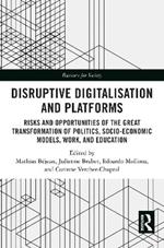 Disruptive Digitalisation and Platforms: Risks and Opportunities of the Great Transformation of Politics, Socio-economic Models, Work, and Education