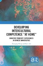 Developing Intercultural Competence “at Home”: Domestic Students’ Experiences in Chinese Universities