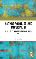 Anthropologist and Imperialist: H.H. Risley and British India, 1873-1911