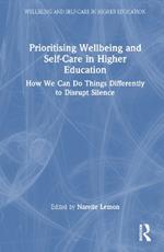 Prioritising Wellbeing and Self-Care in Higher Education: How We Can Do Things Differently to Disrupt Silence