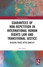 Guarantees of Non-Repetition in International Human Rights Law and Transitional Justice: Building Peace after Conflict