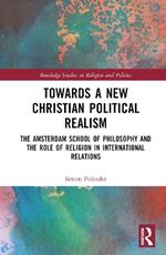 Towards A New Christian Political Realism: The Amsterdam School of Philosophy and the Role of Religion in International Relations