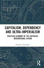 Capitalism, Dependency and Ultra-Imperialism: Political Economy of the Capitalist International System