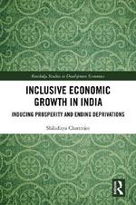 Inclusive Economic Growth in India: Inducing Prosperity and Ending Deprivations