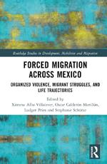 Forced Migration across Mexico: Organized Violence, Migrant Struggles, and Life Trajectories