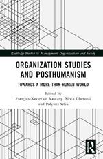 Organization Studies and Posthumanism: Towards a More-than-Human World