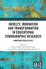 Novelty, Innovation and Transformation in Educational Ethnographic Research: European Perspectives