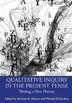 Qualitative Inquiry in the Present Tense: Writing a New History