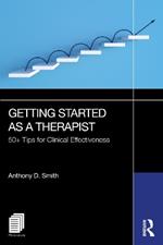 Getting Started as a Therapist: 50+ Tips for Clinical Effectiveness