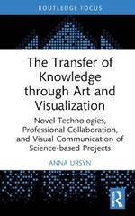 The Transfer of Knowledge through Art and Visualization: Novel Technologies, Professional Collaboration, and Visual Communication of Science-based Projects