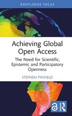 Achieving Global Open Access: The Need for Scientific, Epistemic and Participatory Openness