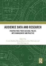 Audience Data and Research: Perspectives from Cultural Policy, Arts Management and Practice