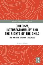 Childism, Intersectionality and the Rights of the Child: The Myth of a Happy Childhood