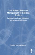 The Human Resource Management of Political Staffers: Insights from Prime Ministers' Advisers and Reformers