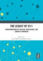 The Legacy of 9/11: Transformations of Policing, Intelligence, and Counter-Terrorism